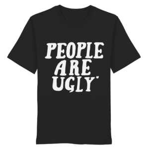 people are ugly t-shirt | black